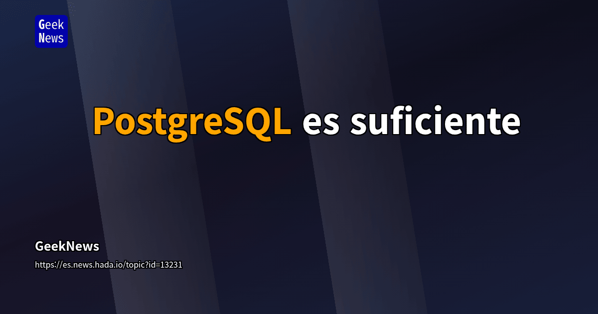 PostgreSQL es suficiente | GeekNews
