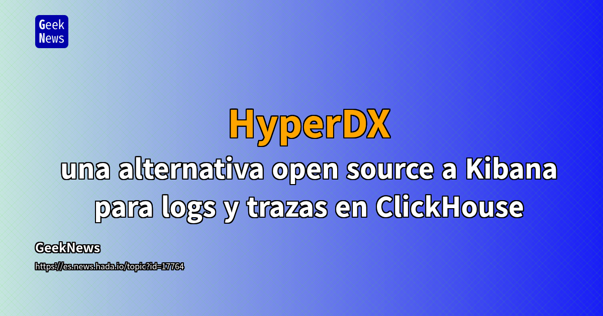 HyperDX - una alternativa open source a Kibana para logs y trazas en ...