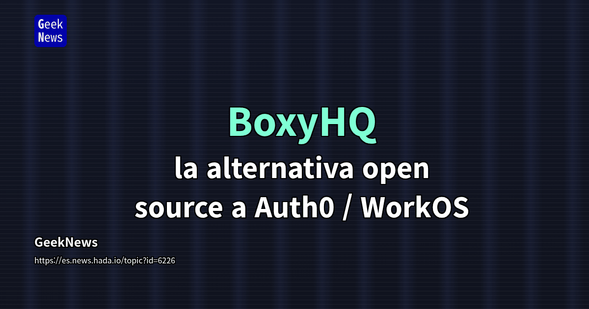 BoxyHQ - la alternativa open source a Auth0 / WorkOS | GeekNews