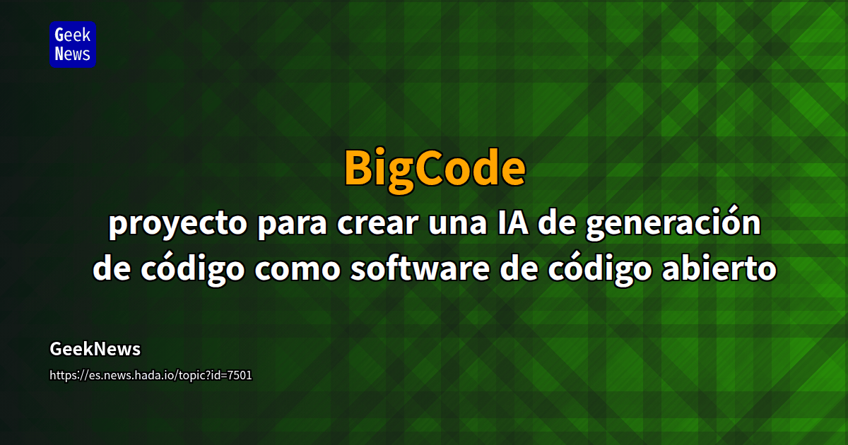 BigCode - proyecto para crear una IA de generación de código como ...