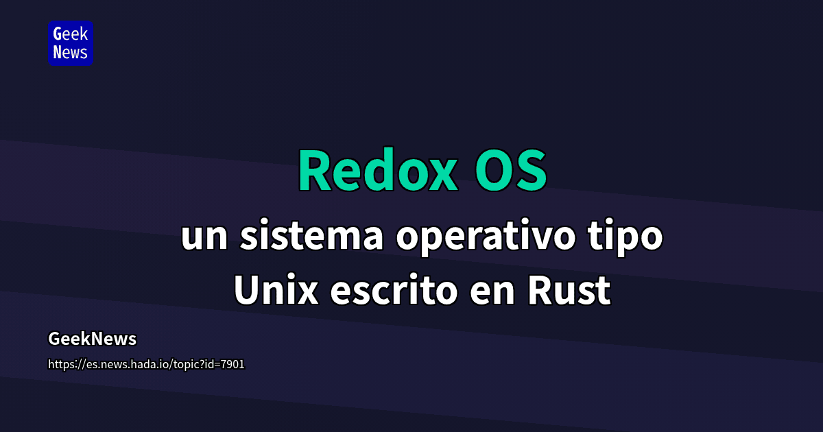 Redox OS - un sistema operativo tipo Unix escrito en Rust | GeekNews