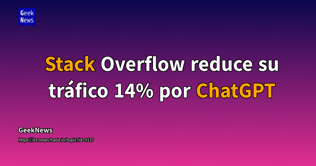 Stack Overflow reduce su tráfico 14% por ChatGPT | GeekNews