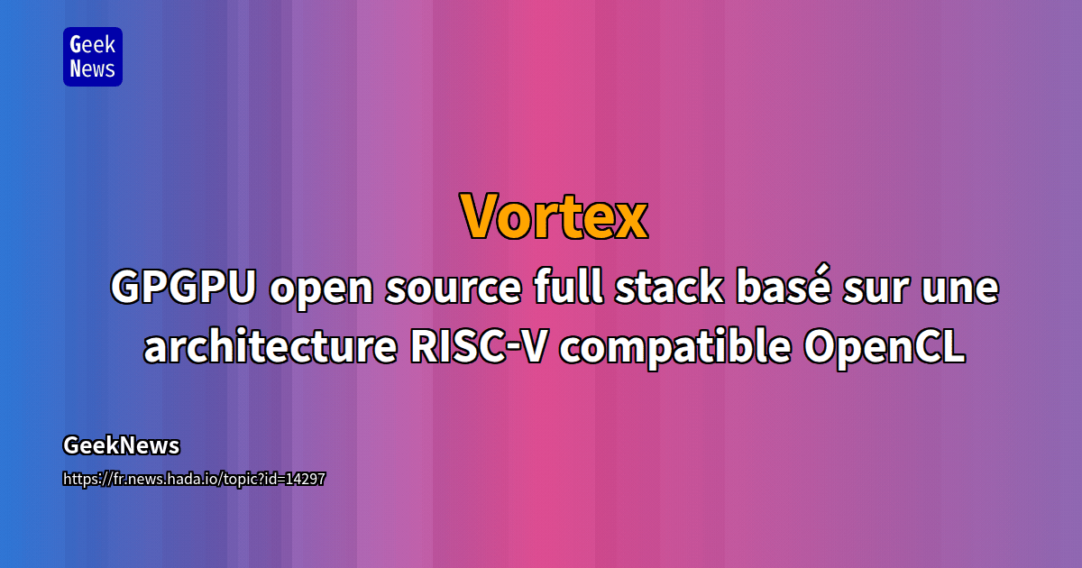 Vortex - GPGPU open source full stack basé sur une architecture RISC-V ...