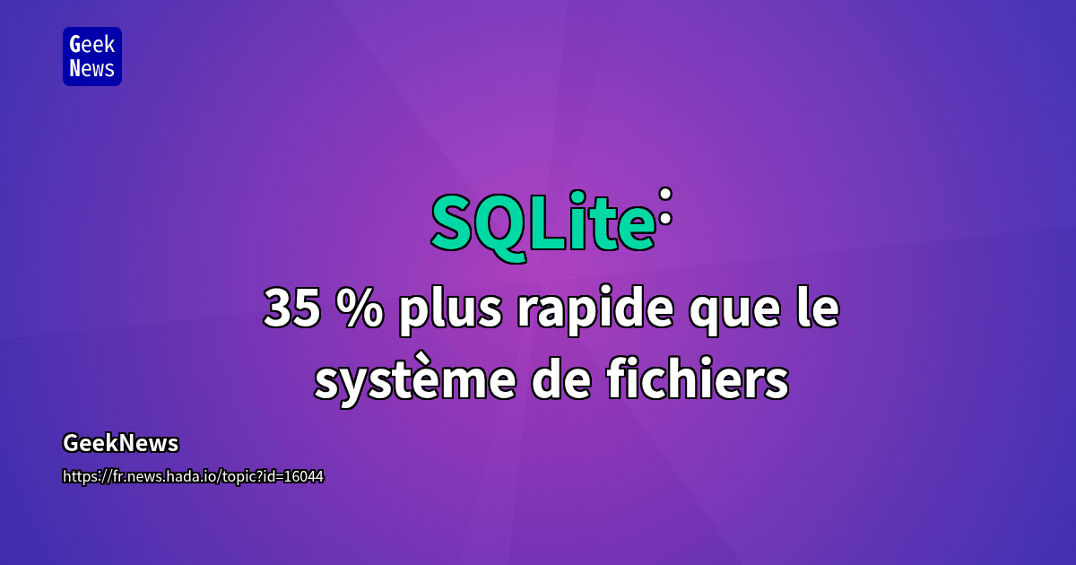 SQLite : 35 % plus rapide que le système de fichiers | GeekNews