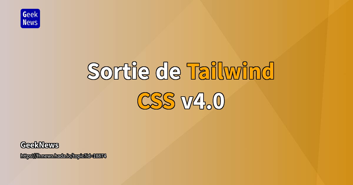 Sortie de Tailwind CSS v4.0 | GeekNews