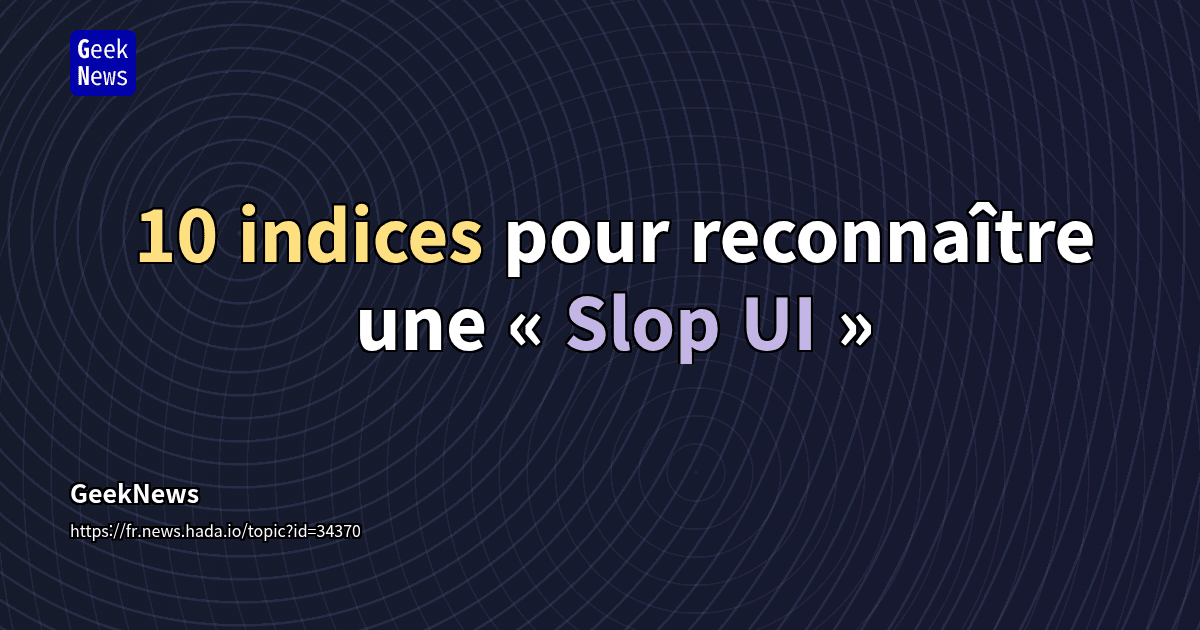 10 indices pour reconnaître une « Slop UI » | GeekNews