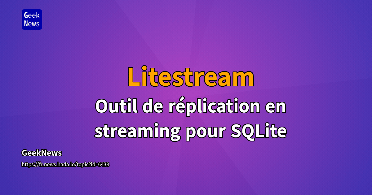 Litestream - Outil de réplication en streaming pour SQLite | GeekNews
