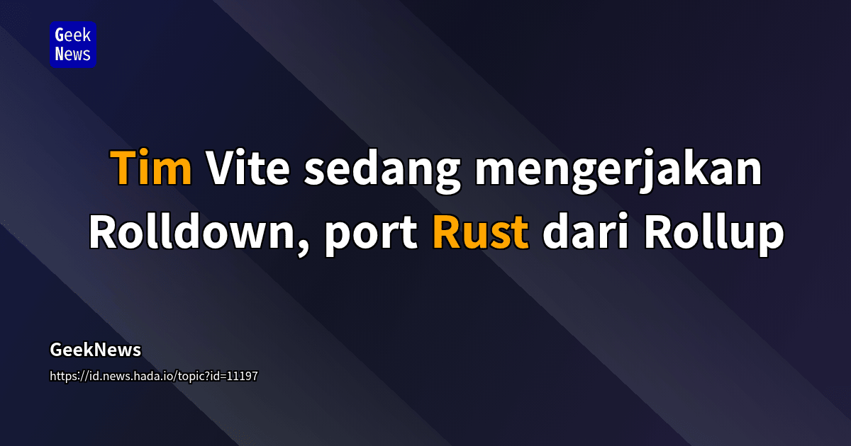Tim Vite sedang mengerjakan Rolldown, port Rust dari Rollup | GeekNews