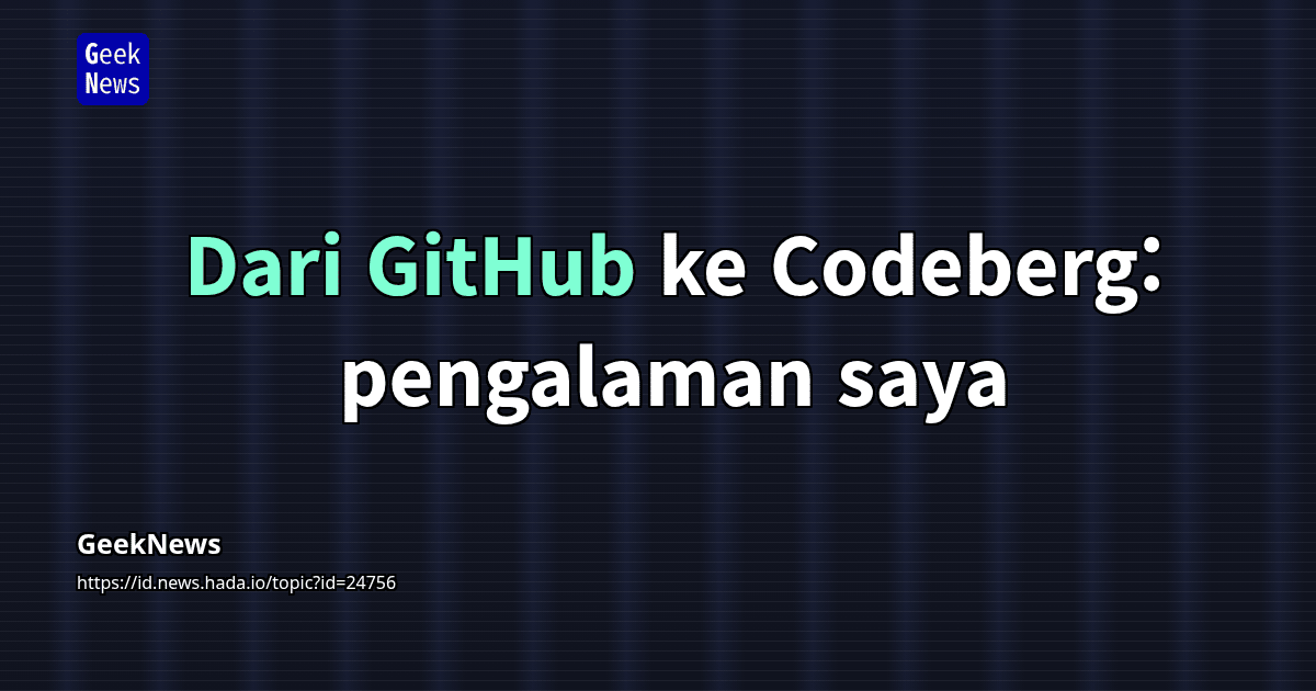 Dari GitHub ke Codeberg: pengalaman saya | GeekNews