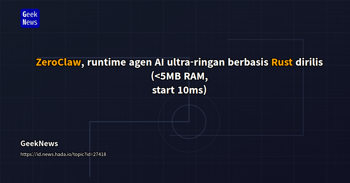 ZeroClaw, runtime agen AI ultra-ringan berbasis Rust dirilis