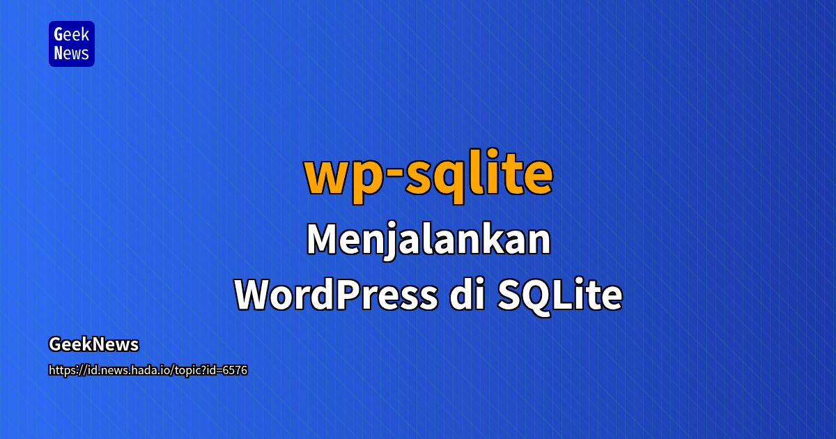 wp-sqlite - Menjalankan WordPress di SQLite | GeekNews