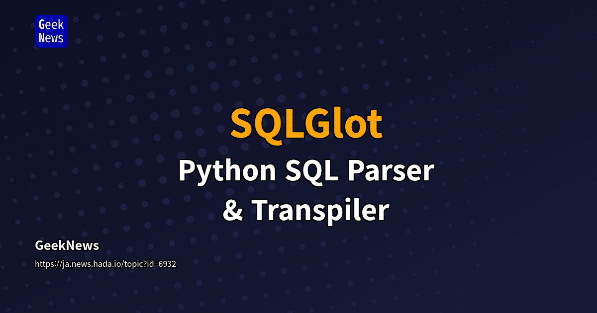 SQLGlot - Python SQL Parser & Transpiler | GeekNews