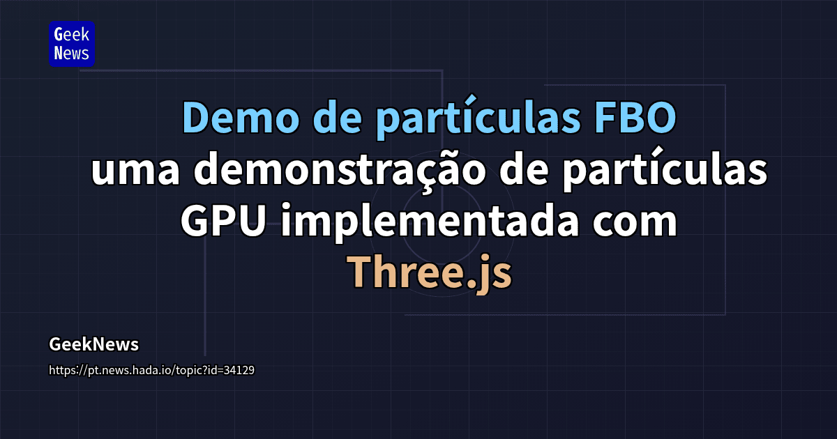 Demo de partículas FBO — uma demonstração de partículas GPU ...