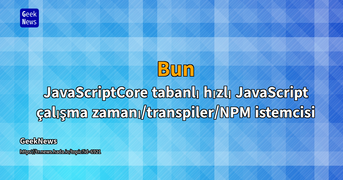 Bun - JavaScriptCore tabanlı hızlı JavaScript çalışma zamanı/transpiler ...