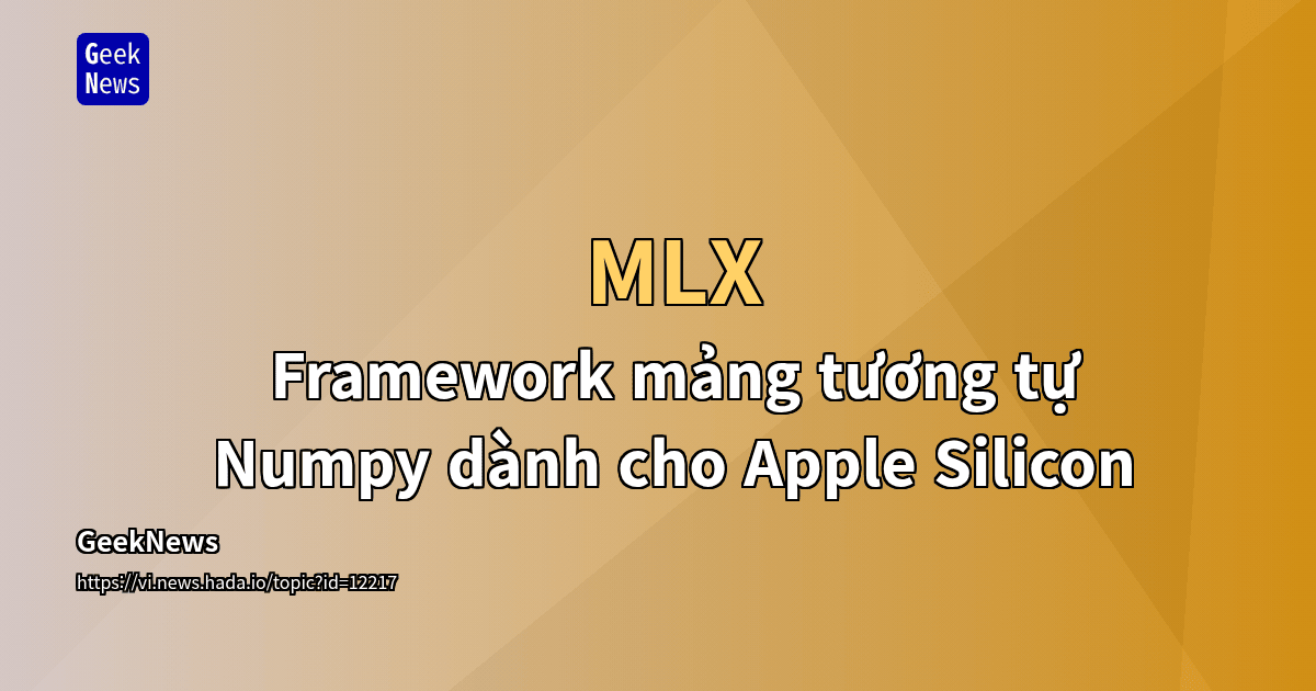 MLX - Framework mảng tương tự Numpy dành cho Apple Silicon | GeekNews