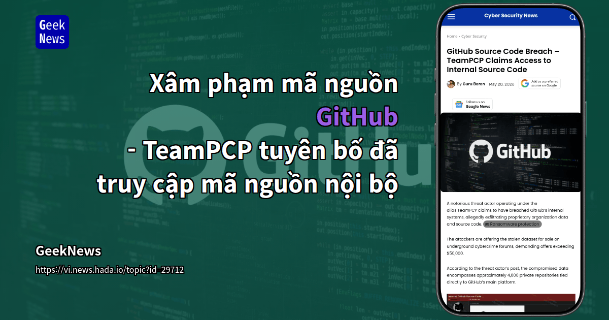 Xâm phạm mã nguồn GitHub - TeamPCP tuyên bố đã truy cập mã nguồn nội bộ ...