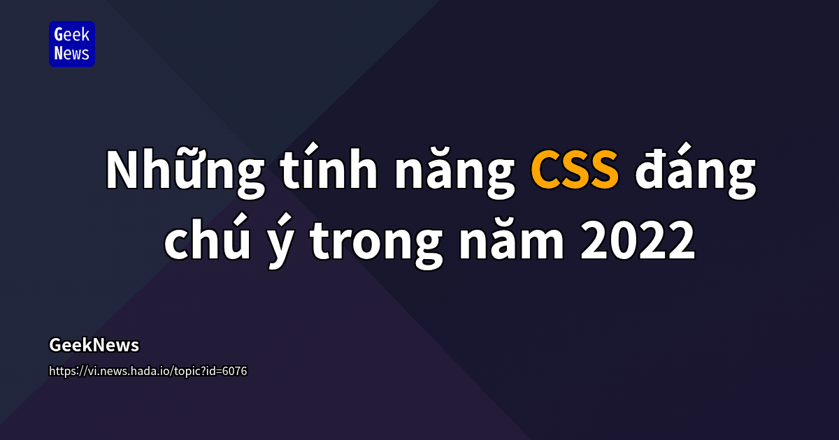Những tính năng CSS đáng chú ý trong năm 2022 | GeekNews