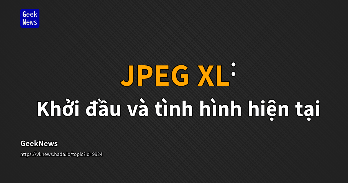 JPEG XL: Khởi đầu và tình hình hiện tại | GeekNews